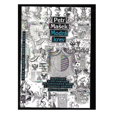 Modrá krev : Minulost a přítomnost šlechtických rodů v českých zemích - Petr Mašek (1992, Mladá 