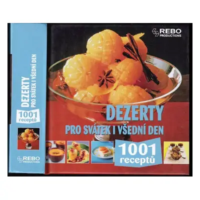 Dezerty pro svátek i všední den : 1001 receptů (2010, Rebo)