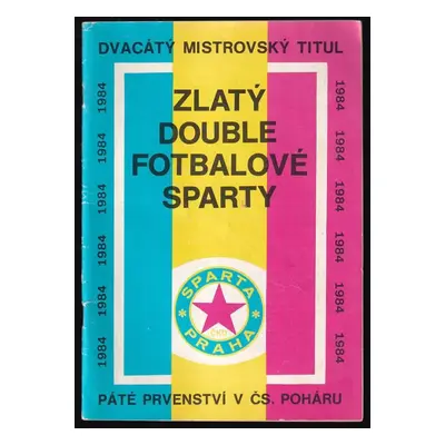 Zlatý double fotbalové Sparty : páté prvenství v Čs. poháru : dvacátý mistrovský titul - Jarosla