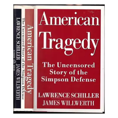 American Tragedy : The Uncensored Story of the Simpson Defense - Lawrence Schiller, James Willwe