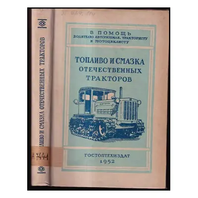 Топливо и смазка отечественных тракторов : Toplivo i smazka otechestvennykh traktorov - S. A Šur