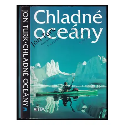 Chladné oceány : dobrodružství v kajaku, na člunu a se psím spřežením - Jonathan Turk (2000, Dit