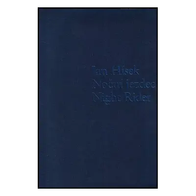 Jan Hísek : noční jezdec = night rider - Jan Hísek (2011, Arbor vitae)