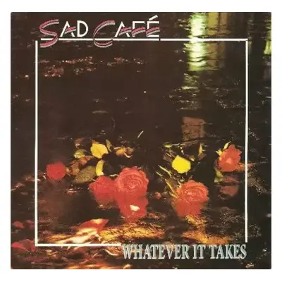 Whatever It Takes - Sad Café (1989, Legacy Records)