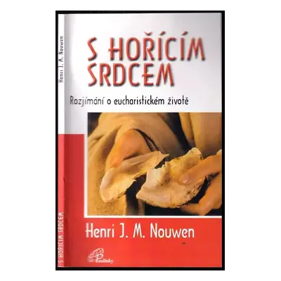 S hořícím srdcem : rozjímání o eucharistickém životě - Henri J. M Nouwen (2000, Paulínky)