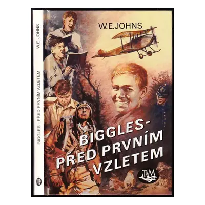 Biggles před prvním vzletem - William Earl Johns (2003, Toužimský & Moravec)