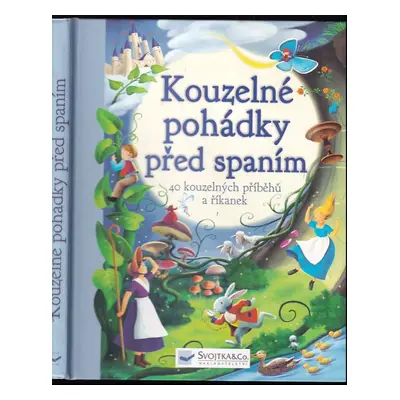 Kouzelné pohádky před spaním : [40 kouzelných příběhů a říkanek] (2014, Svojtka & Co)