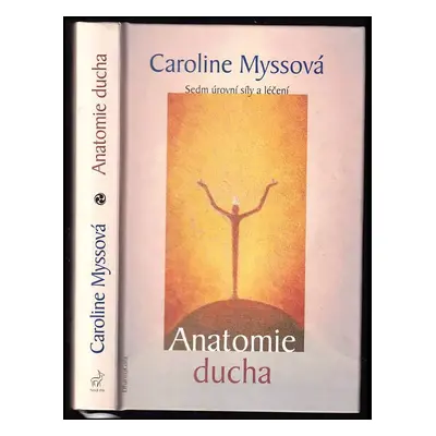 Anatomie ducha : sedm úrovní síly a léčení - Caroline Myss (2000, DharmaGaia)