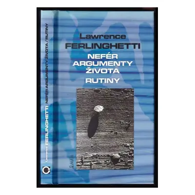 Nefér argumenty života ; Rutiny - Lawrence Ferlinghetti (2001, Maťa)