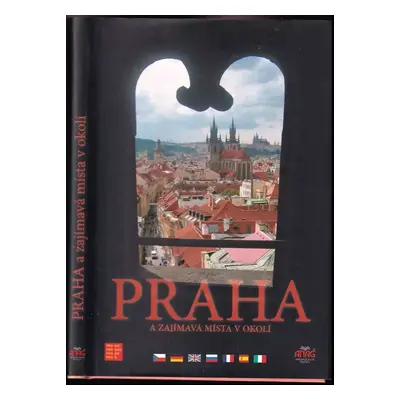 Praha a zajímavá místa v okolí - Petr Pelech (2007, ANAG)