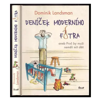 Deníček moderního fotra, aneb, Proč by muži neměli mít děti : 1 - Dominik Landsman (2014, Ikar)