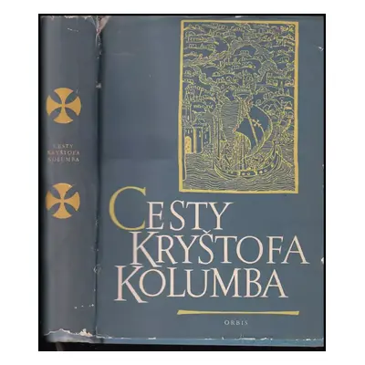 Cesty Kryštofa Kolumba : deníky, listy, dokumenty - Kryštof Kolumbus (1958, Orbis)