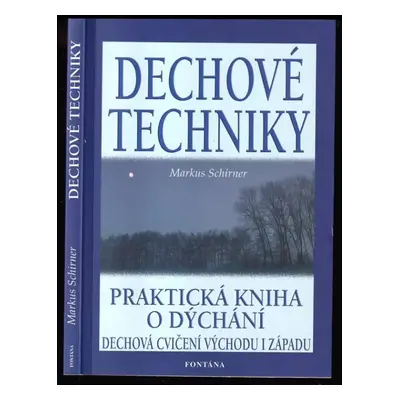 Dechové techniky : praktická kniha o dýchání : [dechová cvičení východu i západu] - Markus Schir