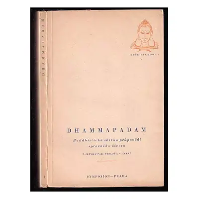 Dhammapadam : buddhistická sbírka průpovědí správného života (1947, Symposion)