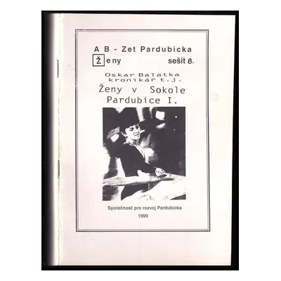 Ženy v sokole Pardubice I. - Oskar Balatka (1999, Společnost pro rozvoj Pardubicka)