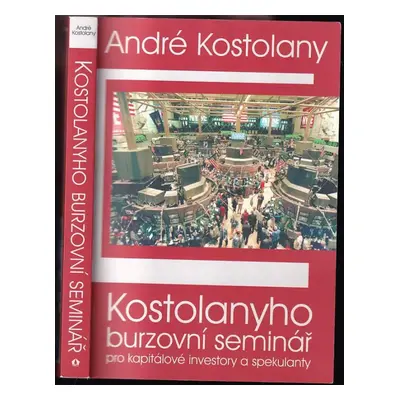 Kostolanyho burzovní seminář pro kapitálové investory a spekulanty - André Kostolany (2008, Mira