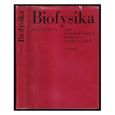 Biofysika : úvod do fysikální analysy biologických systémů a soustav - Walter Beier (1974, Acade