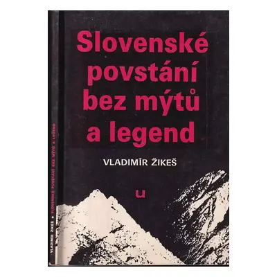 Slovenské povstání bez mýtů a legend - Vladimír Žikeš (1990, Univerzum)