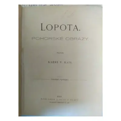 Lopota : pohorské obrazy - Karel Václav Rais (1901, nákladem J. Otty)