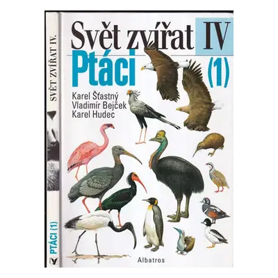 Svět zvířat : Ptáci - IV - Karel Hudec, Karel Šťastný, Vladimír Bejček (1998, Albatros)