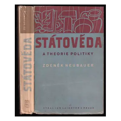 Státověda a theorie politiky - Zdeněk Neubauer (1948, Jan Laichter)