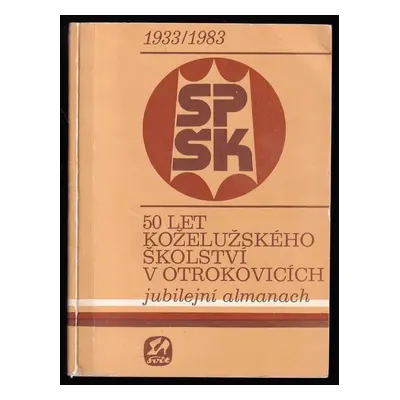 50 let koželužského školství v Otrokovicích : jubilejní almanach 1933/1983 (1983, SPŠ koželužská