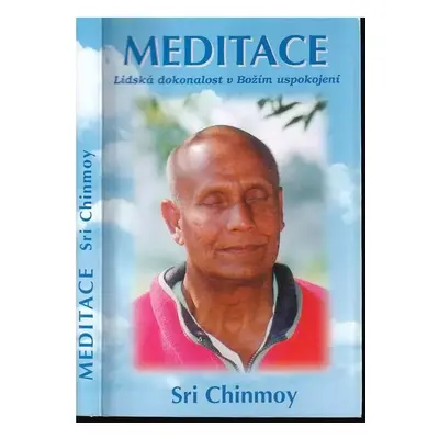 Meditace : lidská dokonalost v Božím uspokojení - Sri Chinmoy (1997, Madal Bal)