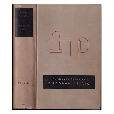 Budování státu : československá politika v letech popřevratových - I. - Ferdinand Peroutka (1933