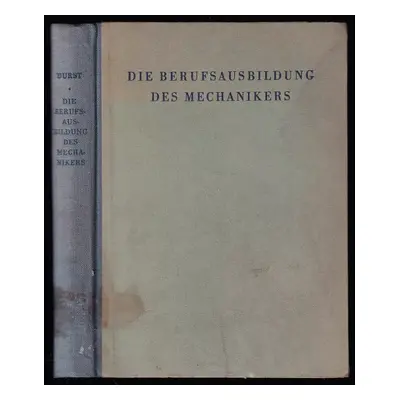 Die Berufsausbildung des Mechanikers in der allgemeinen Feinmechanik. - Ernst Durst (1942, VDI -