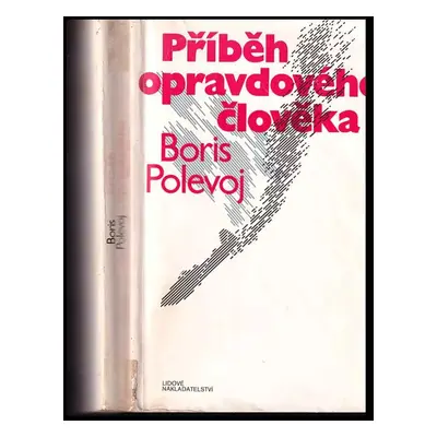 Příběh opravdového člověka - Boris Nikolajevič Polevoj (1984, Lidové nakladatelství)