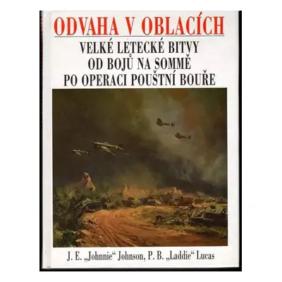 Odvaha v oblacích : velké letecké bitvy od bojů na Sommě po operaci Pouštní bouře - James Edgar 