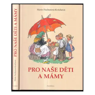 Pro naše děti a mámy : z lidové poezie pro nejmenší - Marie Fischerová-Kvěchová (2006, Paseka)