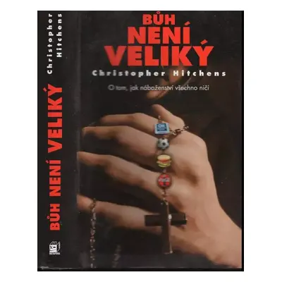 Bůh není veliký : o tom, jak náboženství všechno zničí - Christopher Hitchens (2009, Metafora)