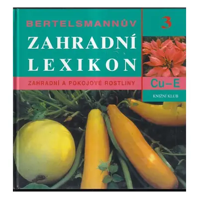 Bertelsmannův zahradní lexikon : zahradní a pokojové rostliny - 3 - Andreas Bärtels (2000, Knižn