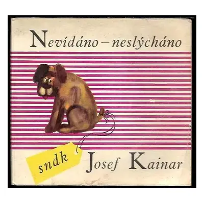 Nevídáno - neslýcháno - Josef Kainar (1964, Státní nakladatelství dětské knihy)