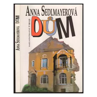 Dům : román - Anna Sedlmayerová (1993, Nakladatelsví v ráji)