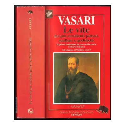 Le vite dei più eccellenti pittori, scultori e architetti - Giorgio Vasari (1993, Newton)