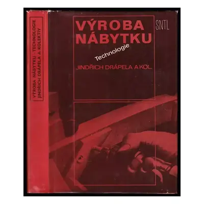 Výroba nábytku : technologie - Jindřich Drápela (1980, Státní nakladatelství technické literatur