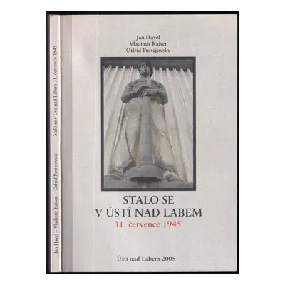 Stalo se v Ústí nad Labem 31. července 1945 - Jan Havel, Vladimír Kaiser, Otfrid Pustejovsky (20