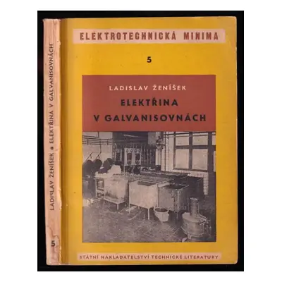 Elektřina v galvanisovaných : určeno pro galvaniséry a elektroúdržbáře v galvanisovnách - Ladisl