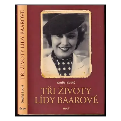 Tři životy Lídy Baarové : (co jste ještě nečetli) - Ondřej Suchý (2016, Ikar)