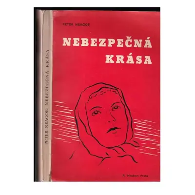 Nebezpečná krása : román - Peter Neagoe (1937, A. Neubert)