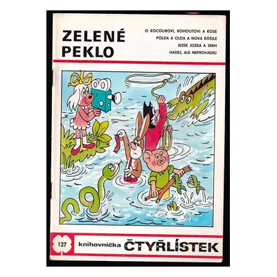 Zelené peklo - Čtyřlístek 127 : O kocourovi, kohoutovi a kose ; Polda a Olda a nová košile ; Jež