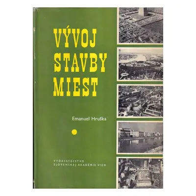 Vývoj stavby miest - Emanuel Hruška (1961, Vydavatel'stvo Slovenskej akadémie vied)