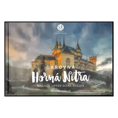 Čarovná Horná Nitra : Magical upper Nitra region - Miriama Polohová (2018, CBS)