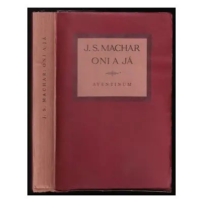 Oni a já : 1926-1927 - I - Josef Svatopluk Machar (1927, Aventinum)