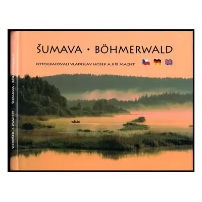 Šumava : Böhmerwald - Jiří Macht (2000, Studio Macht)