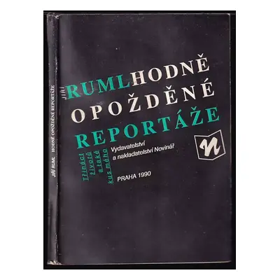 Hodně opožděné reportáže : (třináct životů a také kus mého) - Jiří Ruml (1990, Novinář)