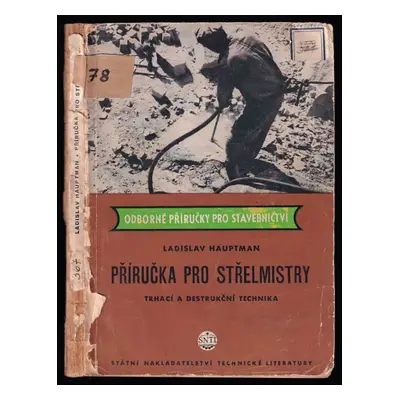 Příručka pro střelmistry : trhací a destrukční technika - Ladislav Hauptman (1954, Státní naklad