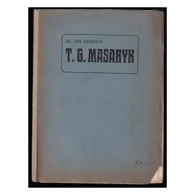 T.G. Masaryk : nástin životopisný - Jan Herben (1910, Česká strana pokroková)